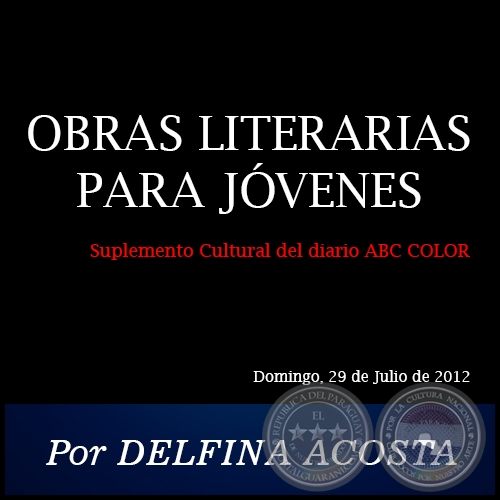 OBRAS LITERARIAS PARA JÓVENES - Por DELFINA ACOSTA - Domingo, 29 de Julio de 2012